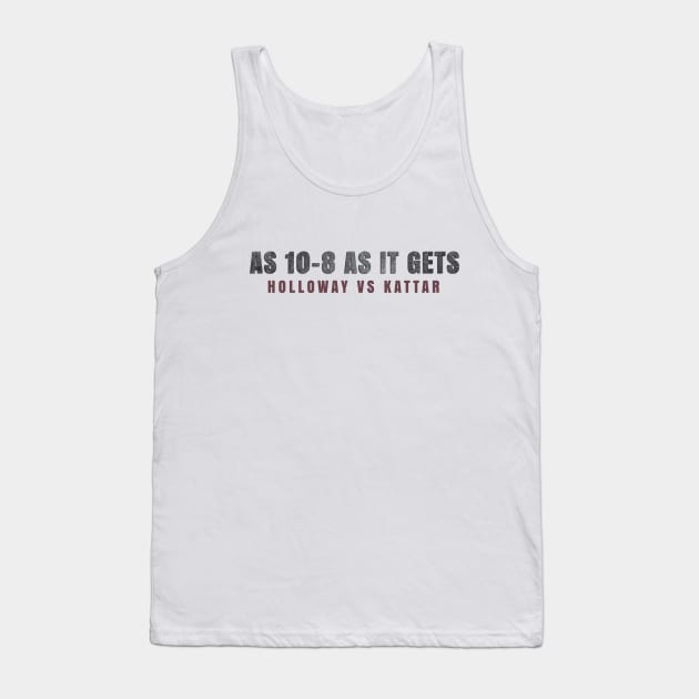 As 10-8 as it gets - Holloway vs Kattar Tank Top by SayWhatDesigns